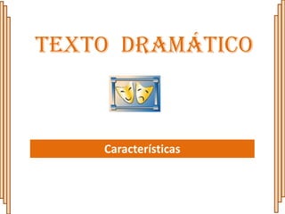 Texto Dramático



    Características
 
