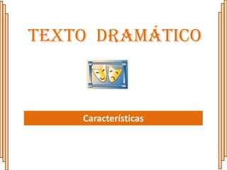 Texto Dramático



    Características
 