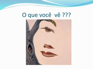O que você vê ???
 