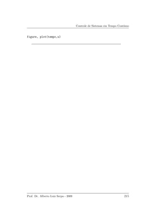 Controle de Sistemas em Tempo Cont´ınuo
figure, plot(tempo,u)
Prof. Dr. Alberto Luiz Serpa - 2009 215
 