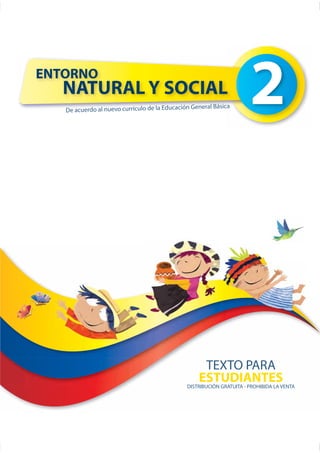 ENTORNO 
NATURAL Y SOCIAL 
De acuerdo al nuevo currículo de la Educación General Básica 
 
