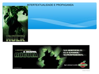 INTERTEXTUALIDADE E PROPAGANDA
 