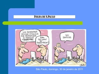 São Paulo, domingo, 30 de janeiro de 2011
 