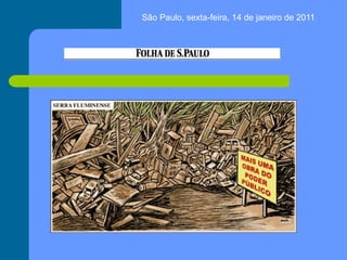 São Paulo, sexta-feira, 14 de janeiro de 2011
 