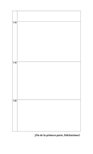 1.16




1.18




1.20




       ¡Fin de la primera parte, felicitaciones!
 