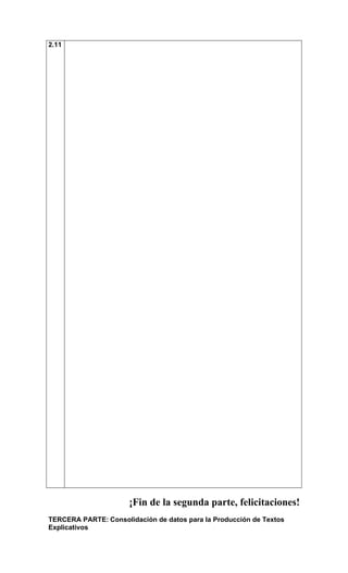 2.11




                      ¡Fin de la segunda parte, felicitaciones!
TERCERA PARTE: Consolidación de datos para la Producción de Textos
Explicativos
 