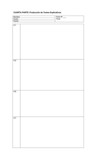 CUARTA PARTE: Producción de Textos Explicativos.

Nombre                                    Texto Nº ___
Curso                                     Título
Fecha

4.1




4.2




4.6




4.7
 
