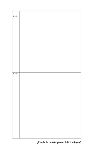 4.10




4.13




       ¡Fin de la cuarta parte, felicitaciones!
 