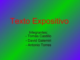 Texto Expositivo Integrantes: - Tomás Castillo - David Galemiri - Antonio Torres 