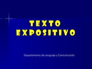 T E X T O  E X P O S I T I V O Departamento de Lenguaje y Comunicación 