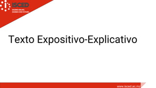 www.isced.ac.mz
Texto Expositivo-Explicativo
Janeiro , 2018
 