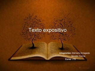 Texto expositivo
integrantes :Dámaris Arriagada
Nicolás García
Curso 2ºB
 