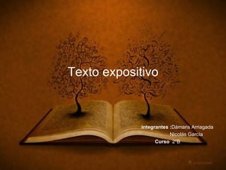 Texto expositivo integrantes : Dámaris Arriagada Nicolás García Curso 2ºB