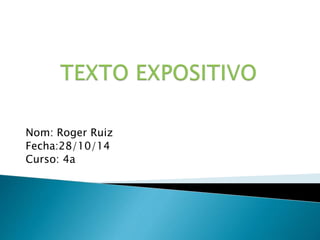 Nom: Roger Ruiz 
Fecha:28/10/14 
Curso: 4a 
 