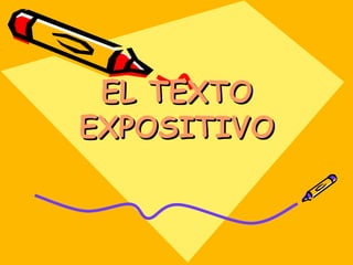 EL TEXTOEL TEXTO
EXPOSITIVOEXPOSITIVO
 