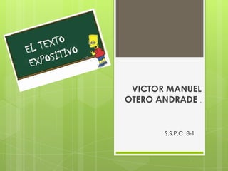 VICTOR MANUEL
OTERO ANDRADE .


       S.S.P.C 8-1
 