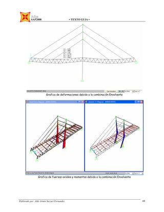 SAP2000 - TEXTO GUIA -
Elaborado por: Aldo Armin Sarzuri Fernandez. 60
Grafica de deformaciones debido a la combinación Envolvente
Grafica de fuerzas axiales y momentos debido a la combinación Envolvente
 
