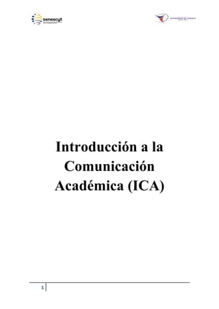 1
Introducción a la
Comunicación
Académica (ICA)
 