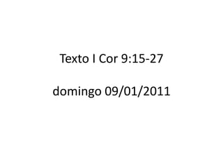 Texto I Cor 9:15-27domingo 09/01/2011 