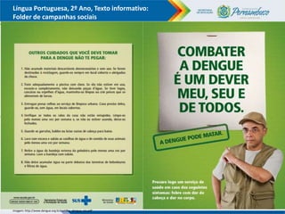 Língua Portuguesa, 2º Ano, Texto informativo:
Folder de campanhas sociais
Imagem: http://www.dengue.org.br/cartilha_dengue_ms.pdf
 