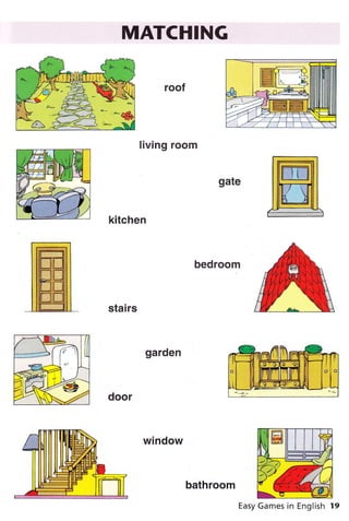 MATCHING
living room
kitchen
bedroom
stairs
bathroom
Easy Games in English
 