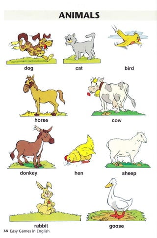 ANIMALS
.
-]H'
---t
.,t È-
'- ,r'r'S
t
*)
rabbit
Easy Games in English
horse
donkey sheep
goose
 
