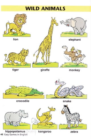 WIID ANIMALS
monkey
hippopotamus 1
42 Easy Games in English
elephant
giraffe
crocodile snake
kangaroo
 