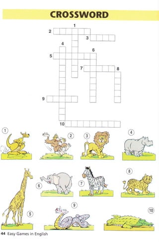 CROSSWORD
1
,--.4'r-"*
fr{" ì ,Y
@
*dr* v/.)
,
i:,;---;ì-I, ùi:È'*
r :**
44 Easy Games in English
 