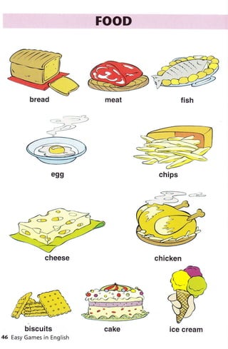 FOO&
f ish cheese
ice cream
f ish
egg
biscuits
Easy Games in English
chicken
bread
chips
-9
{x}
cheese
g" ,,"x *'o
rù5.
-ClG^to*
cake ice cream
 