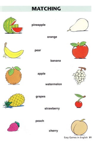 MATCHING
pineapple
watermelon
strawberry
cherry
 