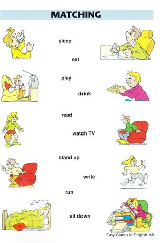 MATCHING
sleep
eat
play
drink
read
watch TV
stand up
write
run
sit down
0'-
î-- l
 