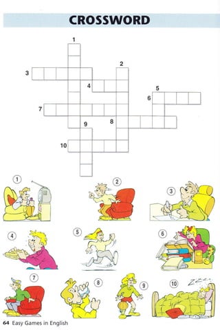 CROSSWORD
1
aî
*vL2 __./
*,ì2.*ffi
#
'-/àt
d-r
2-- d.') +l
*f:-)'3-,-"rytt
/-rr I /
"uí t,A
,7tÙH"i
@
64 Easy Games in English
 