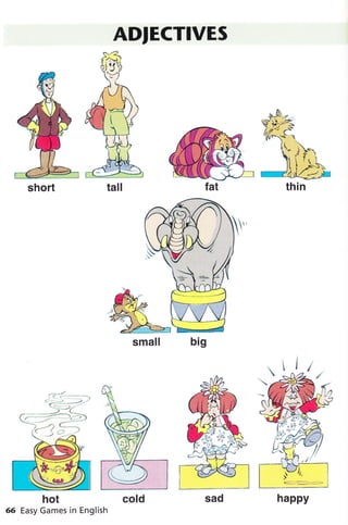 ADIECTIVES
short
small
hot cold
66 Easy Games in English
happy
 