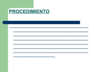 PROCEDIMIENTO ------------------------------------------------------------------------------------------------------------------------------------------------------------------------------------------------------------------------------------------------------------------------------------------------------------------------------------------------------------------------------------------------------------------------------------------------------------------------. 