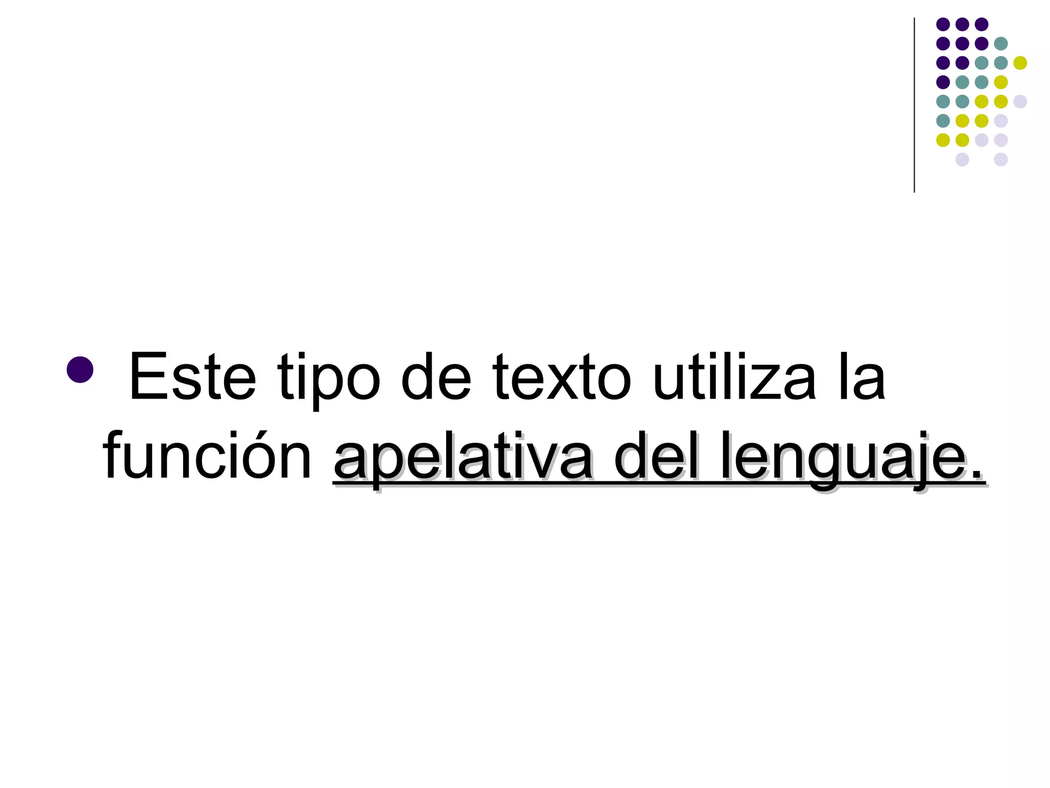 Este tipo de texto utiliza la
función apelativa del lenguaje.