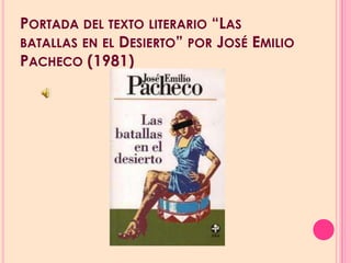 PORTADA DEL TEXTO LITERARIO “LAS
BATALLAS EN EL DESIERTO” POR JOSÉ EMILIO
PACHECO (1981)
 