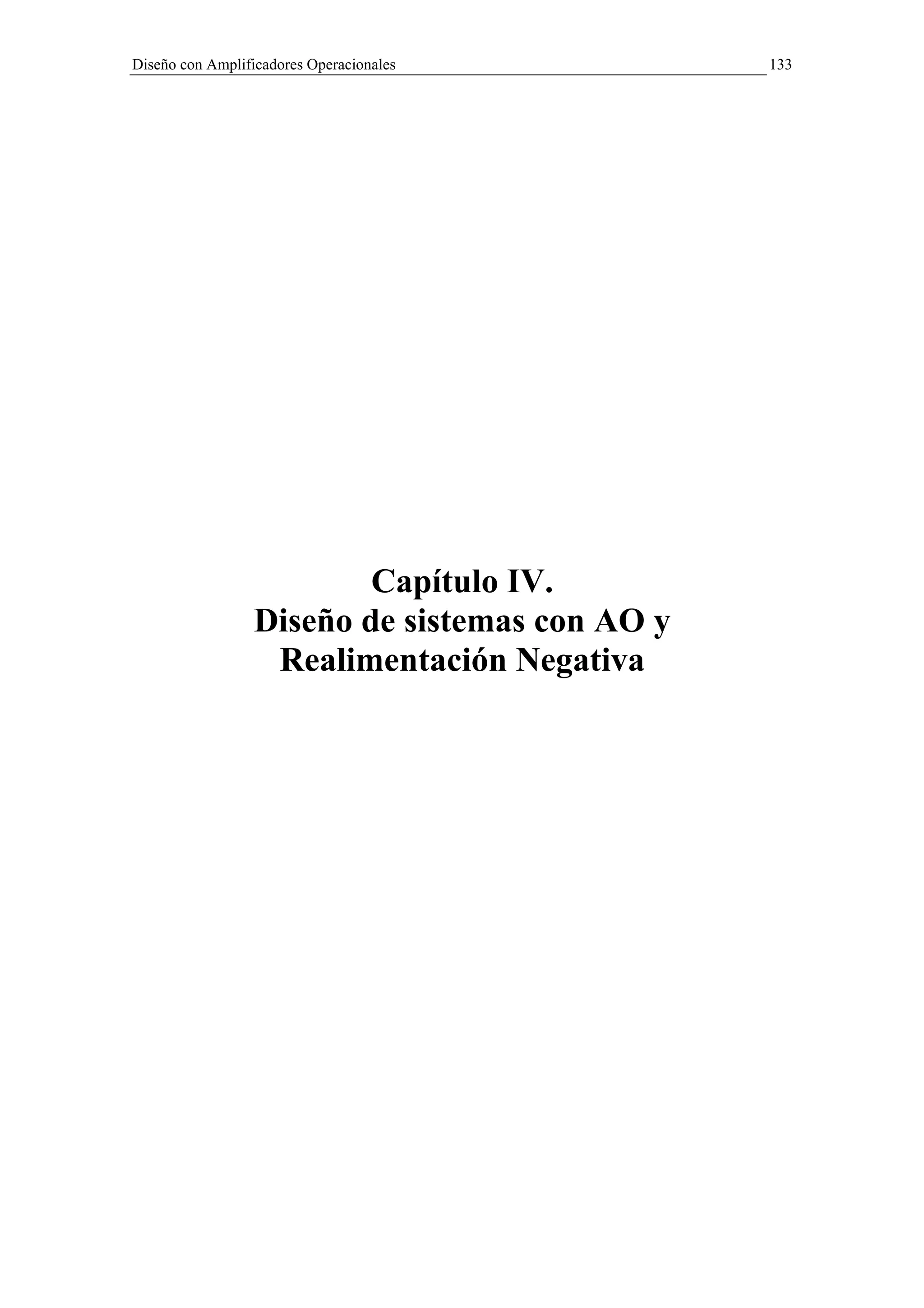 Diseño con Amplificadores Operacionales         133




                          Capítulo IV.
                  Diseño de sistemas con AO y
                   Realimentación Negativa
 