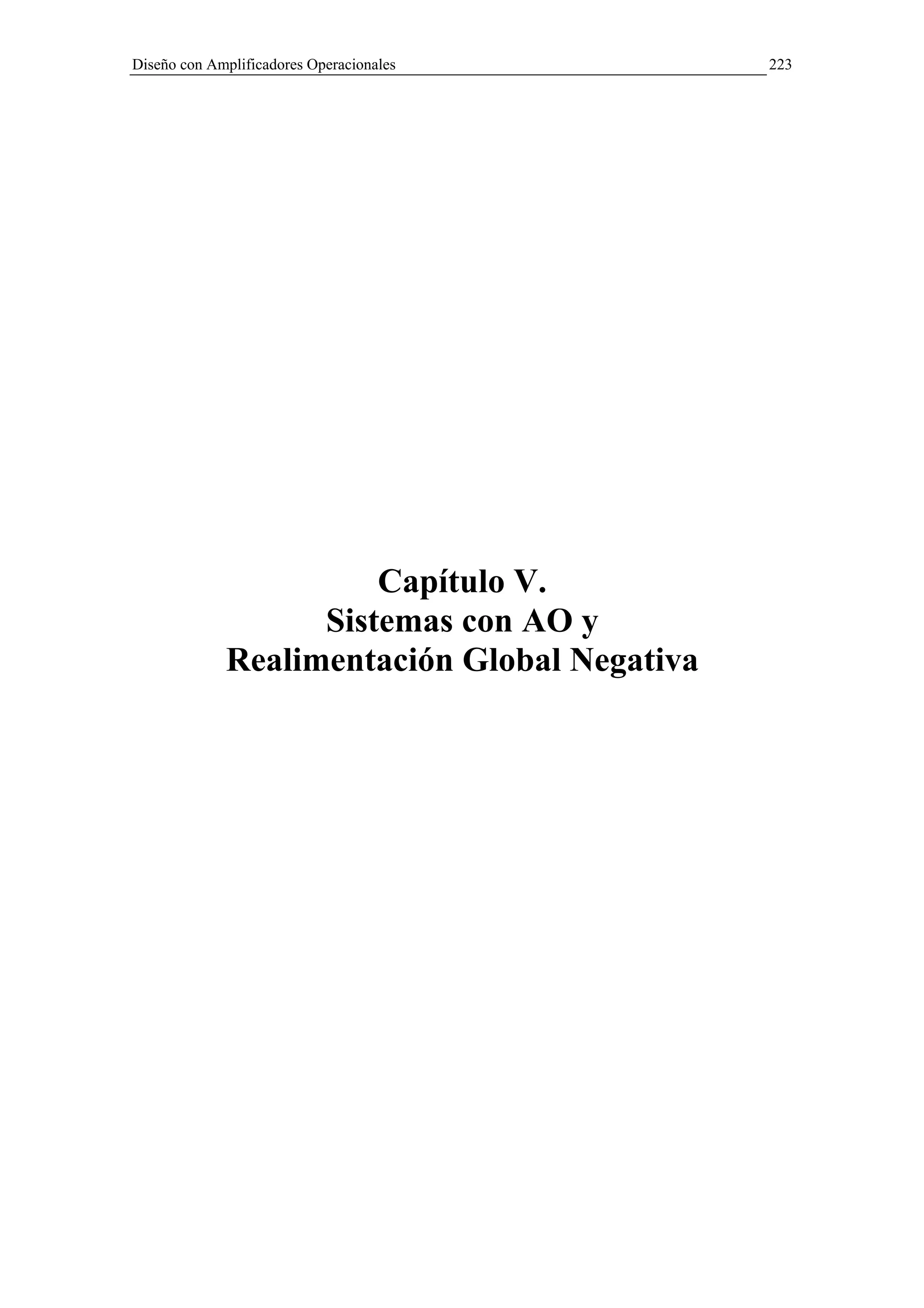 Diseño con Amplificadores Operacionales       223




                       Capítulo V.
                   Sistemas con AO y
             Realimentación Global Negativa
 