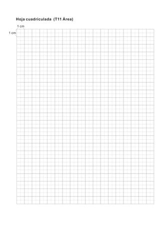 1 cm
1 cm
Hoja cuadriculada (T11 Área)
 