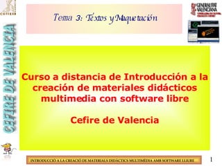 Tema 3:  Textos y Maquetación Curso a distancia de Introducción a la creación de materiales didácticos multimedia con software libre Cefire de Valencia 