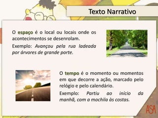 secundárias (têm uma participação ocasional).As personagens são normalmente caracterizadas:fisicamente; 	Exemplo: Tinha uns grandes olhos verdes e o cabelo ondulado.psicologicamente.	Exemplo: Era um rapaz tímido, que gostava de se isolar no seu quarto.