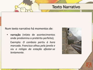 Texto NarrativoA ação é o conjunto de acontecimentos que têm lugar ao longo da narração.Uma narrativa geralmente tem três partes essenciais:introdução (situação inicial);