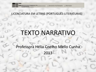 TEXTO NARRATIVO
Professora Hélia Coelho Mello Cunha
2013
 