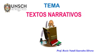 TEMA
TEXTOS NARRATIVOS
Prof. Rocío Natali Saavedra Silvera
 