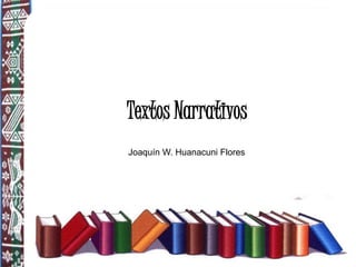 Textos Narrativos
Joaquín W. Huanacuni Flores
 