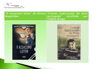 “ O assassino leitor” de Álvaro Magalhães “ Contos tradicionais do povo português” recolhida por Teófilo Braga 
