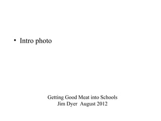 landscape




• Intro photo




           Getting Good Meat into Schools
               Jim Dyer August 2012
 
