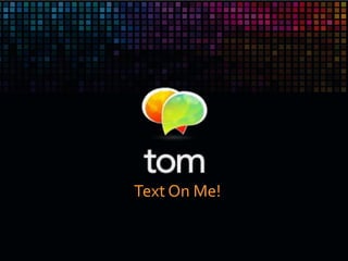 Text On Me!
 