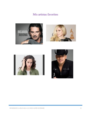 INFORMÁTICA APLICADA A LA EDUCACIÓN SUPERIOR 23
Mis artistas favoritos
 