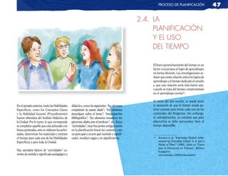 pRoceso de planificación                    47

                                                                                                  2.4. LA
                                                                                                       PLANIFICACIÓN
                                                                                                       Y EL USO
                                                                                                       DEL TIEMPO

                                                                                                      El buen aprovechamiento del tiempo es un
                                                                                                      factor crucial para el logro de aprendizajes
                                                                                                      en forma eficiente. Las investigaciones se-
                                                                                                      ñalan que existe relación entre los logros de
                                                                                                      aprendizaje y el tiempo dedicado al estudio
                                                                                                      y, que esta relación sería más fuerte aún,
                                                                                                      cuando se trata del tiempo comprometido
                                                                                                      en el aprendizaje escolar*.

                                                                                                      Al inicio del año escolar, se puede tener
En el ejemplo anterior, tanto las Habilidades     didáctico, como las siguientes: “los alumnos        la sensación de que el tiempo puede pa-
Específicas, como los Conceptos Claves            completan la pauta dada”; “los alumnos              recer extenso para tratar cada uno de los
y la Habilidad General (Procedimiento)            investigan sobre el tema”; “investigación           contenidos del Programa. Sin embargo,
fueron obtenidos del Análisis Didáctico de        bibliográfica”, “los alumnos resuelven los          al calendarizarlos, se constata que para
la Unidad. Por lo tanto, lo que corresponde       ejercicios dados por el profesor”, etc. Estas       abarcarlos se debe aprovechar bien el
es completar aquello que está achurado con        “actividades”, muy frecuentes antiguamente          tiempo disponible.
líneas punteadas, esto es: elaborar las activi-   en la planificación lineal sin contexto o sin
dades, determinar los materiales y estimar        un para qué y un por qué (sentido y signifi-
el tiempo para cada una de las Habilidades        cado), resultan vagas y no significativas.          * Aronson et al, “Improving Student Achie-
Específicas y para toda la Unidad.                                                                      vement by Extending School: Is It Just a
                                                                                                        Matter of Time?” (1988), citado en “Claves
                                                                                                        para la Educación en Pobreza”. Bárbara
Hay ejemplos típicos de “actividades” ca-                                                               Eyzaguirre.
rentes de sentido y significado pedagógico y                                                            www.mineduc.cl/biblio/documento
 